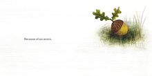 Load image into Gallery viewer, Because of an Acorn

